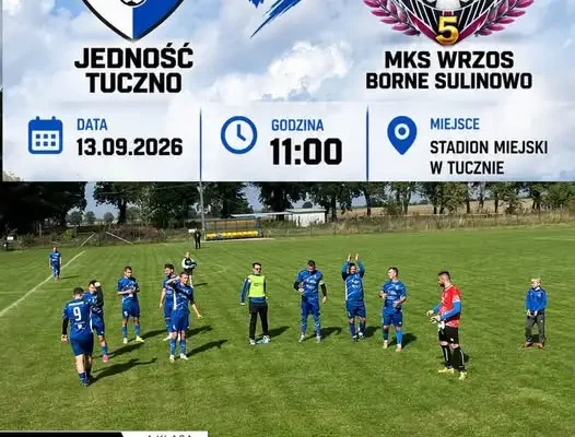 Jedność Tuczno zmierzy się z Wrzosem Borne Sulinowo. Historyczny mecz już w niedzielę